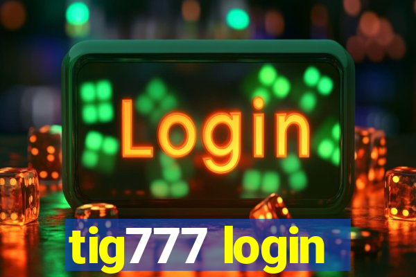 tig777 login