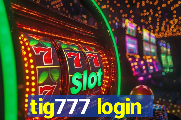 tig777 login