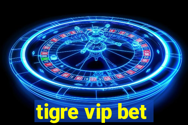 tigre vip bet