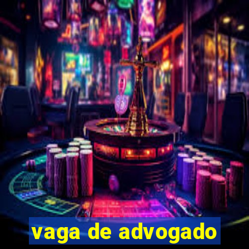 vaga de advogado