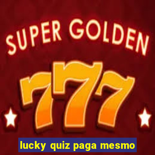 lucky quiz paga mesmo