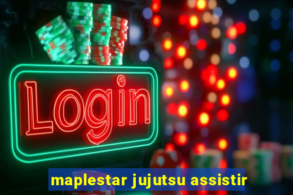 maplestar jujutsu assistir