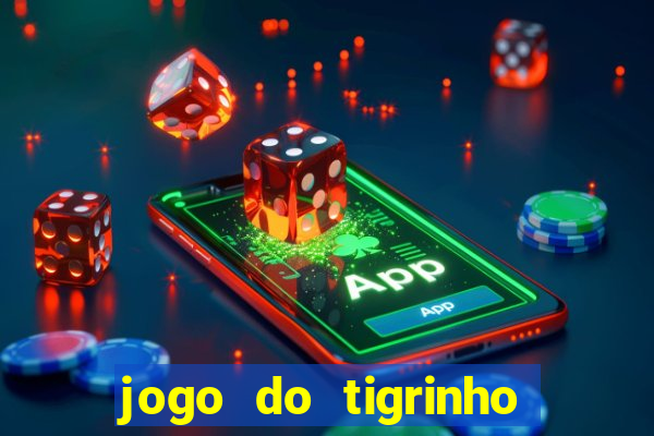 jogo do tigrinho gratis sem deposito