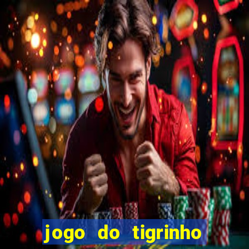 jogo do tigrinho gratis sem deposito