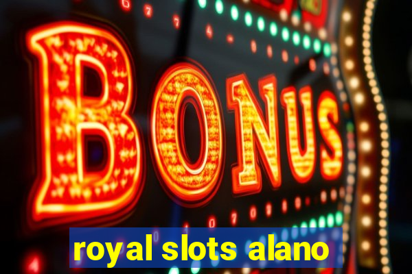 royal slots alano