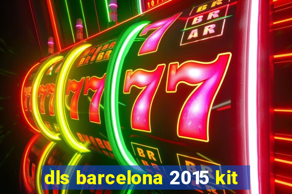 dls barcelona 2015 kit