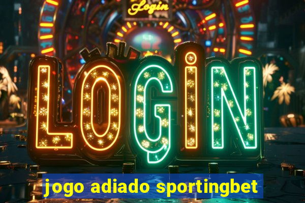 jogo adiado sportingbet