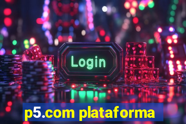 p5.com plataforma