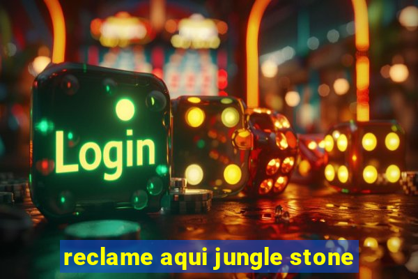 reclame aqui jungle stone