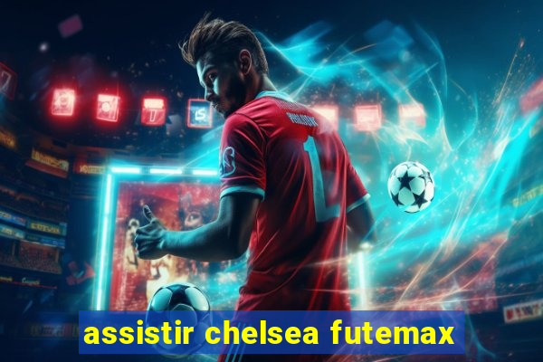 assistir chelsea futemax