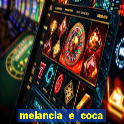 melancia e coca cola faz mal