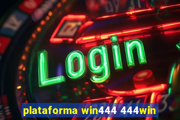 plataforma win444 444win