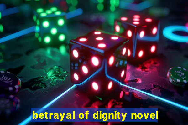 betrayal of dignity novel