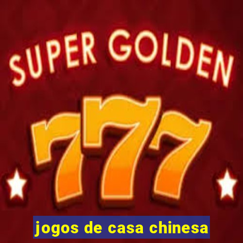 jogos de casa chinesa