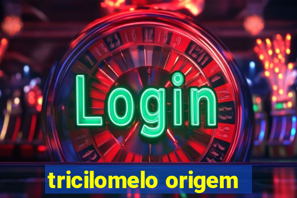 tricilomelo origem