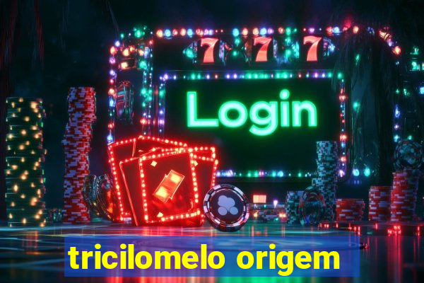 tricilomelo origem