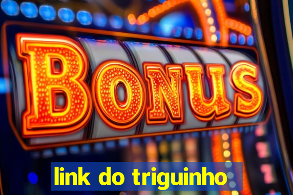 link do triguinho