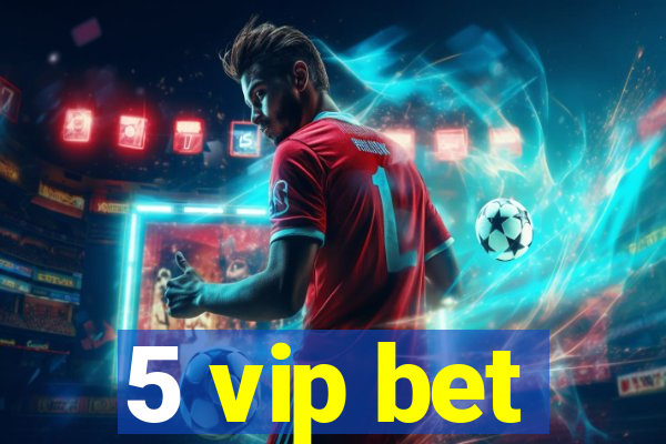 5 vip bet