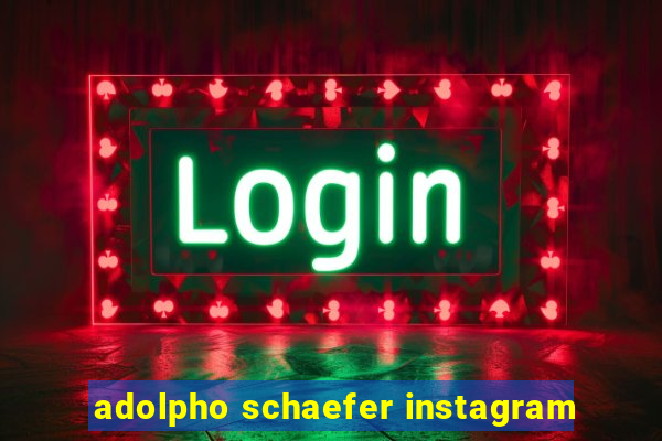 adolpho schaefer instagram