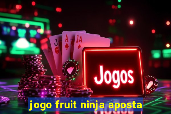 jogo fruit ninja aposta