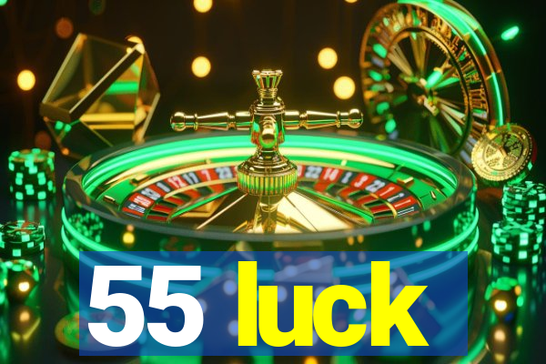 55 luck