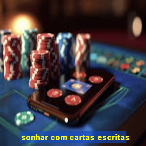 sonhar com cartas escritas