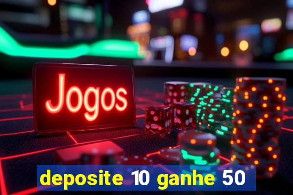 deposite 10 ganhe 50