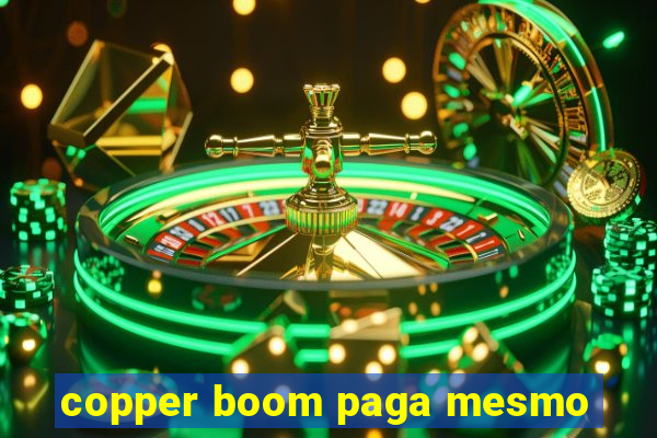 copper boom paga mesmo