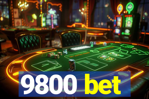 9800 bet