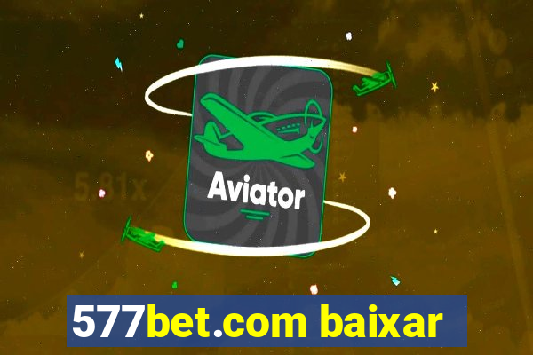 577bet.com baixar