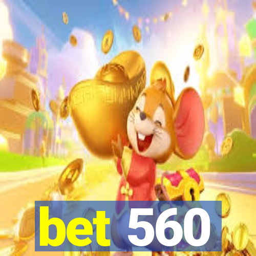 bet 560