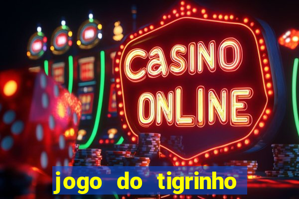 jogo do tigrinho grátis sem depósito