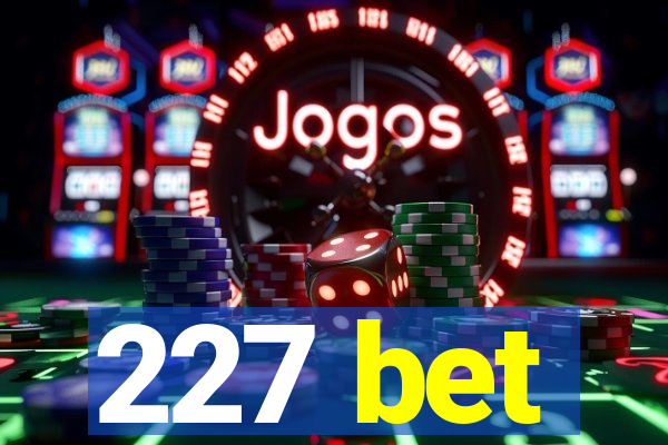 227 bet