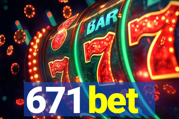 671 bet