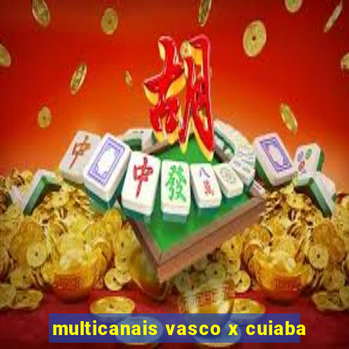 multicanais vasco x cuiaba