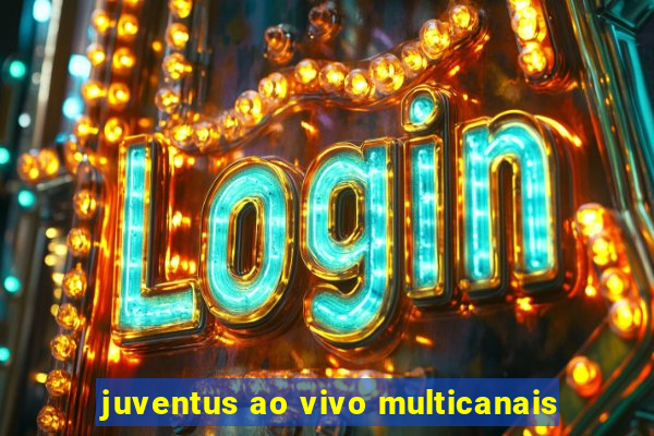 juventus ao vivo multicanais