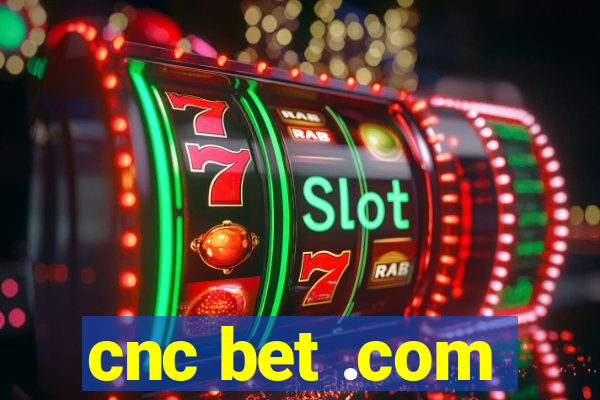 cnc bet .com