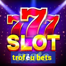 troféu bets