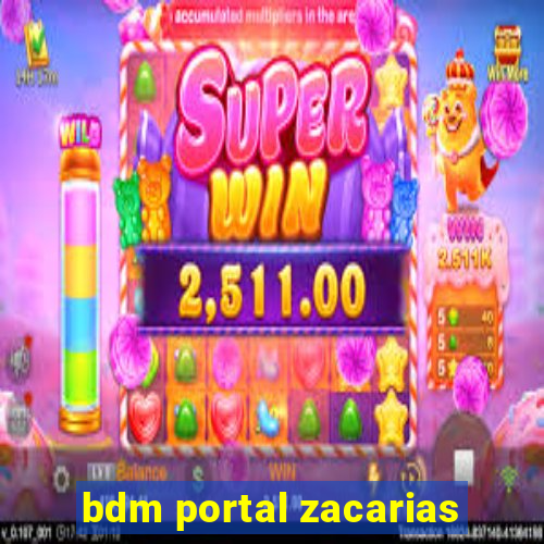 bdm portal zacarias