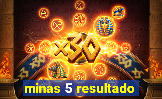 minas 5 resultado