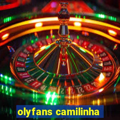 olyfans camilinha