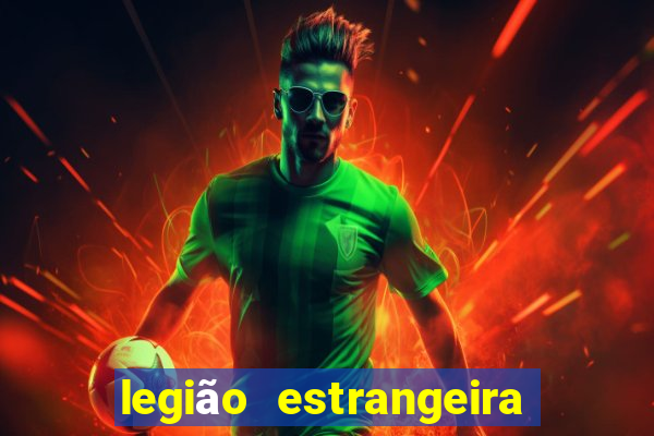 legião estrangeira 2024 inscrição