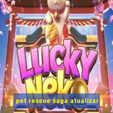 pet rescue saga atualizar