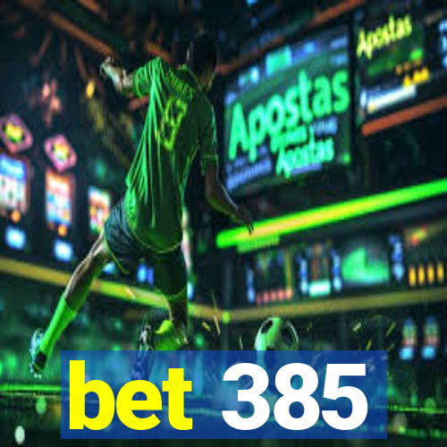 bet 385