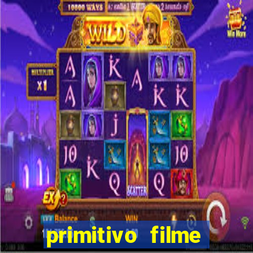 primitivo filme completo dublado mega filmes