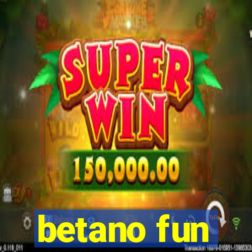 betano fun