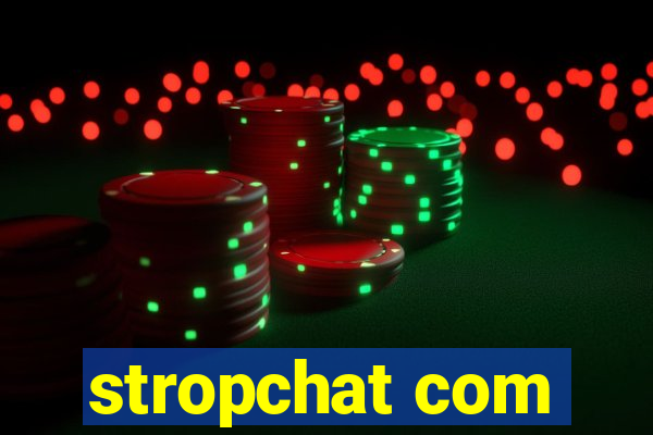 stropchat com