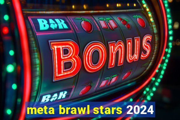 meta brawl stars 2024