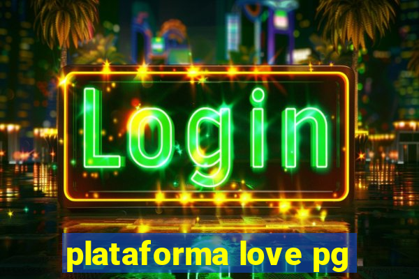 plataforma love pg