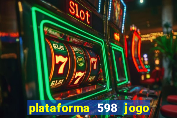 plataforma 598 jogo é confiável